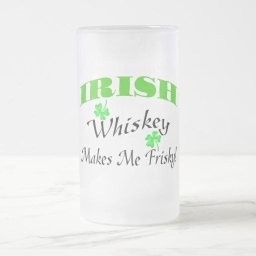 Irish Whiskey Makes Me Frisky Coffee Mugs