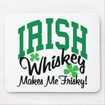 Irish Whiskey Makes Me Frisky Mouse Pad