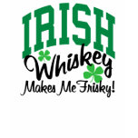 Irish Whiskey Makes Me Frisky T Shirts