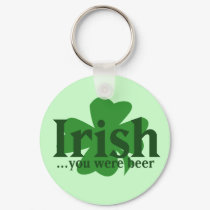 Irish you Were Beer keychains