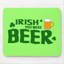 IRISH YOU WERE BEER mousepads