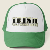 Irish You Were Beer Trucker Hat hats