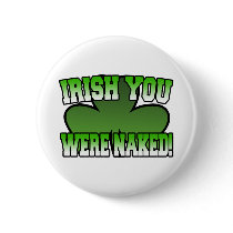 Irish You Were Naked Button