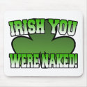 Irish You Were Naked Mousepad by irish_shirts Irish You Were Naked Mousepad