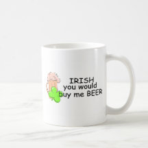 Irish You Would Buy Me Beer Mugs