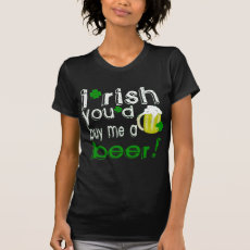 irish you'd buy me a beer shirt
