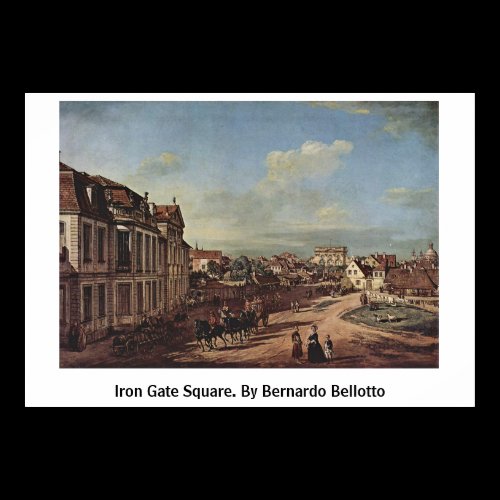 Iron Gate Square. By Bernardo Bellotto Posters