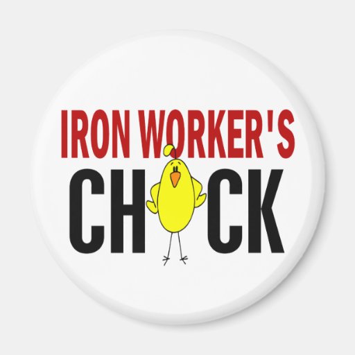 IRON WORKER’S CHICK MAGNETS