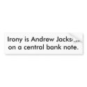 Irony is Andrew Jackson on a central bank note. bumper stickers