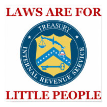 IRS: Laws Are For Little People Posters