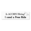 Is ACORN Hiring?, I need a Free Ride bumper stickers