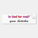 Is God real? you betcha Bumper Sticker