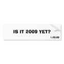 IS IT 2009 YET?, 1.20.09 bumper stickers