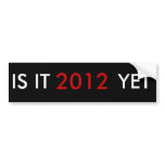 IS IT , 2012, YET BUMPER STICKERS