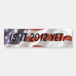 Is it 2012 yet? - Bumper Sticker