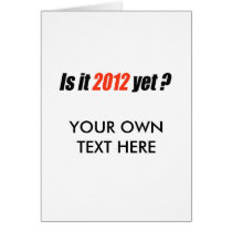 Is it 2012 yet? card