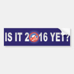 Is it 2016 yet? bumper stickers