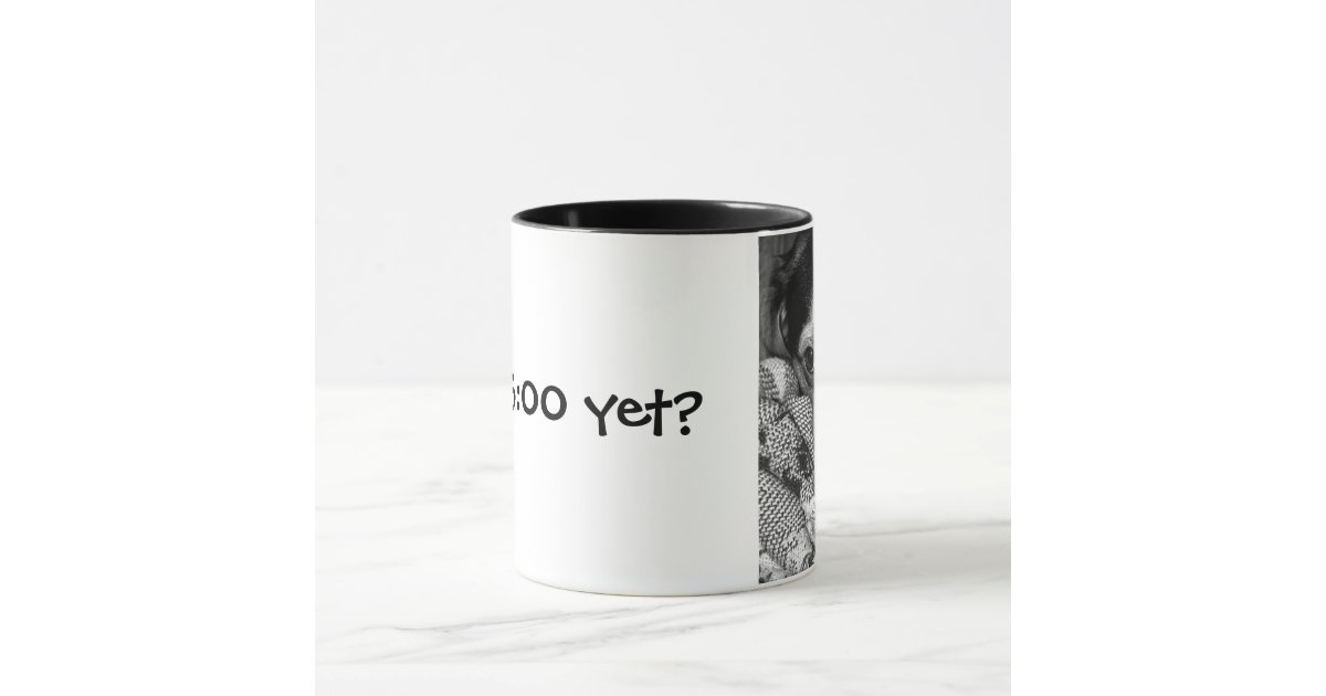 is-it-5-00-yet-mug-zazzle
