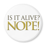 Is it alive NOPE Refrigerator Magnet