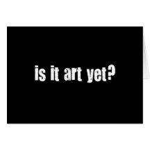 Is it art yet? greeting cards