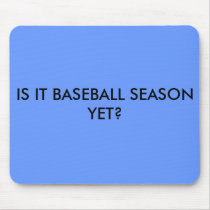 IS IT BASEBALL SEASON YET? mousepads