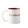 Is it Coffee Yet? Mug