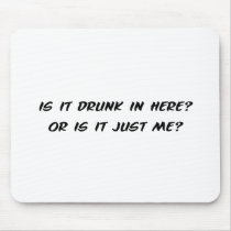 Is It Drunk In Here? mousepads
