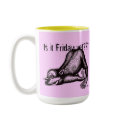 Is it Friday yet ? funny mug design