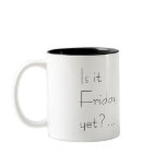 Is it Friday yet?... mugs