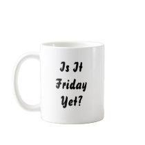 Is It FridayYet? mugs