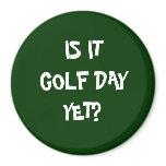 IS IT GOLF DAY? REFRIGERATOR MAGNETS