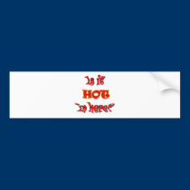 Is it Hot in here bumper stickers