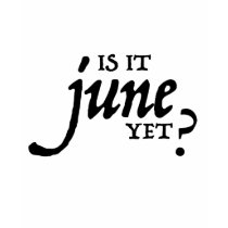 Is it June yet? *BLACK PRINT* t-shirts