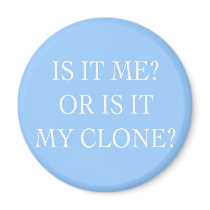 Is it me or is it my Clone gifts magnets