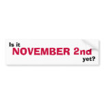Is it NOVEMBER 2nd yet? Bumper Sticker