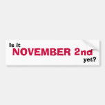 Is it NOVEMBER 2nd yet? Bumper Sticker