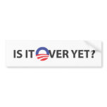 Is It Over Yet? Bumper Stickers