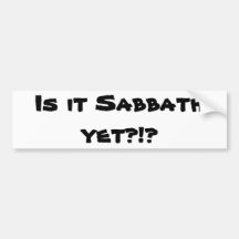 Is It Sabbath Yet?!? Bumper Sticker