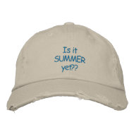 Is it~SUMMER~yet?? cap embroideredhat