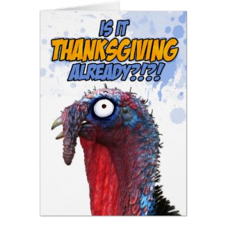 Is it Thanksgiving already? Greeting Card