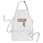 Is it too late to be good? aprons