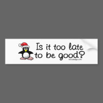 Is it Too Late To Be Good? bumperstickers by ironydesign Is it Too Late To Be Good? bumperstickers