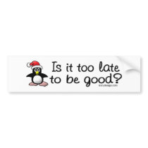 Is it Too Late To Be Good? bumperstickers