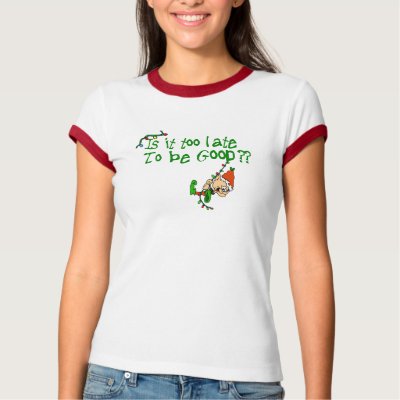 Is It Too Late To Be Good? t-shirts