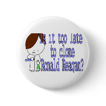 Is it too late to clone Ronald Reagan? Pinback Buttons