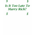 Is It Too Late To Marry Rich? t-shirts by FunnyFloridian Is It Too Late To Marry Rich? t-shirts