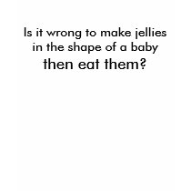 Is it wrong to make jellies in the shape of a b... t-shirts by SWOTsolutions Is it wrong to make jellies in the shape of a b... t-shirts