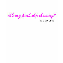 Is My Pink Slip Showing? t-shirts by the405club Is My Pink Slip Showing? t-shirts