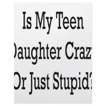 Is My Teen Daughter Crazy Or Just Stupid letterhead