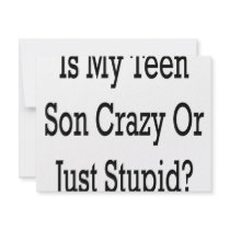 Is My Teen Son Crazy Or Just Stupid invitations